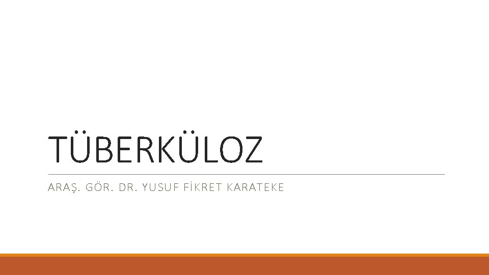 TÜBERKÜLOZ ARAŞ. GÖR. DR. YUSUF FİKRET KARATEKE 