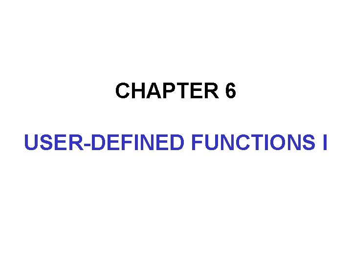 CHAPTER 6 USER-DEFINED FUNCTIONS I 