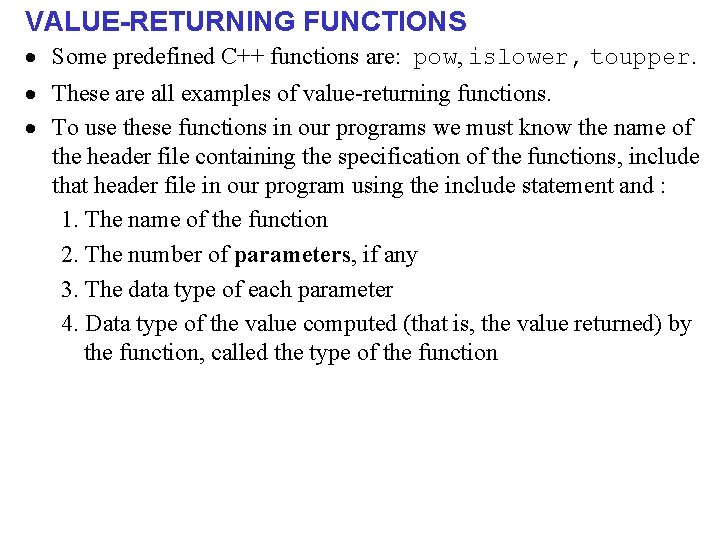 VALUE-RETURNING FUNCTIONS · Some predefined C++ functions are: pow, islower, toupper. · These are