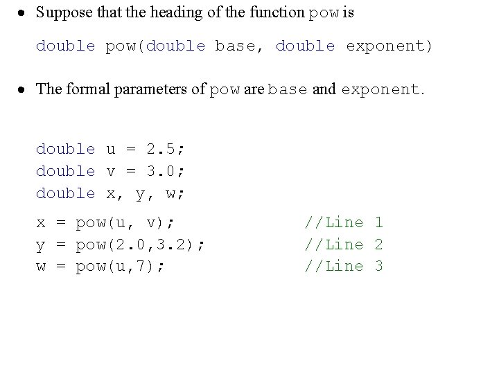 · Suppose that the heading of the function pow is double pow(double base, double