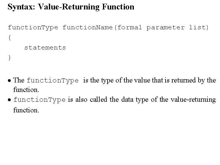 Syntax: Value-Returning Function function. Type function. Name(formal parameter list) { statements } · The