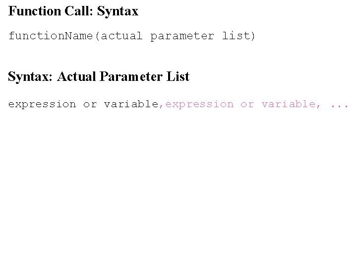 Function Call: Syntax function. Name(actual parameter list) Syntax: Actual Parameter List expression or variable,