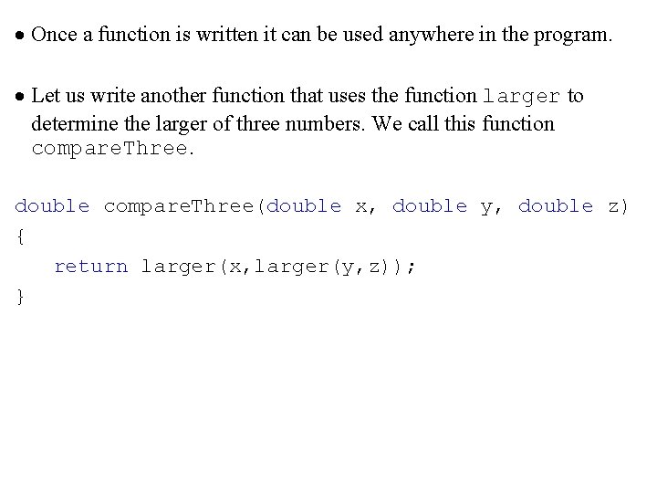 · Once a function is written it can be used anywhere in the program.