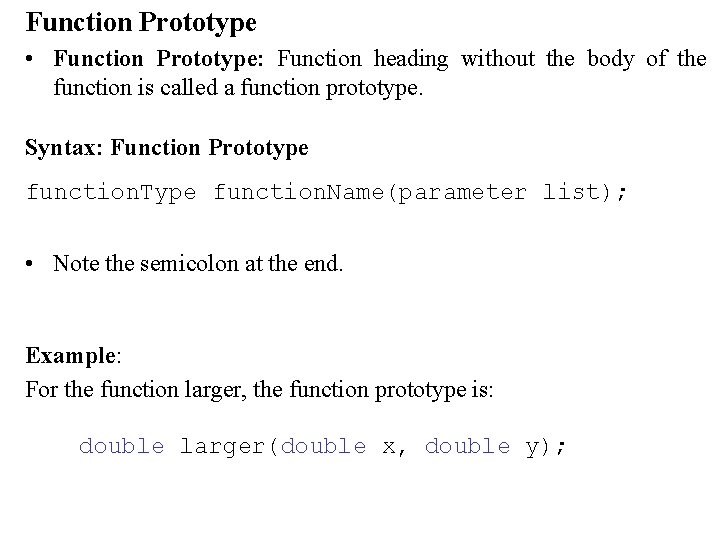 Function Prototype • Function Prototype: Function heading without the body of the function is