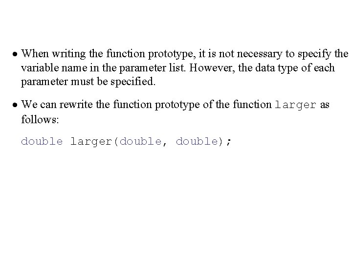 · When writing the function prototype, it is not necessary to specify the variable