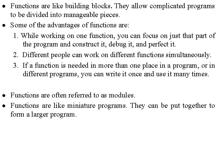 · Functions are like building blocks. They allow complicated programs to be divided into