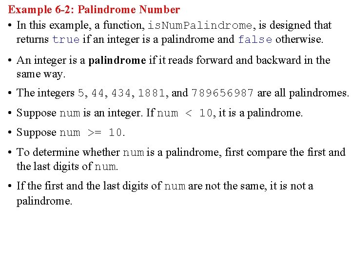 Example 6 -2: Palindrome Number • In this example, a function, is. Num. Palindrome,