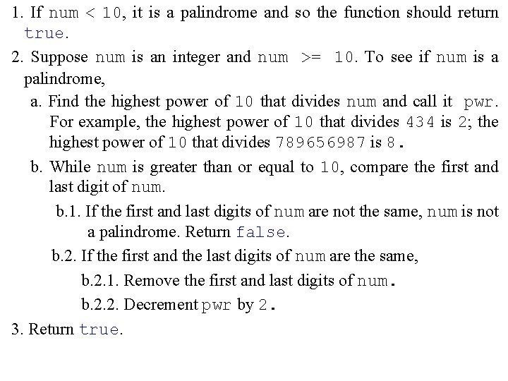 1. If num < 10, it is a palindrome and so the function should