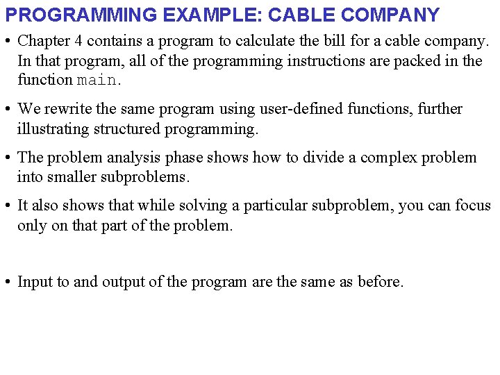 PROGRAMMING EXAMPLE: CABLE COMPANY • Chapter 4 contains a program to calculate the bill