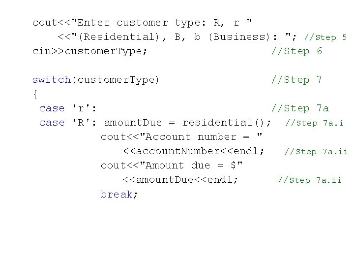 cout<<"Enter customer type: R, r " <<"(Residential), B, b (Business): "; //Step 5 cin>>customer.