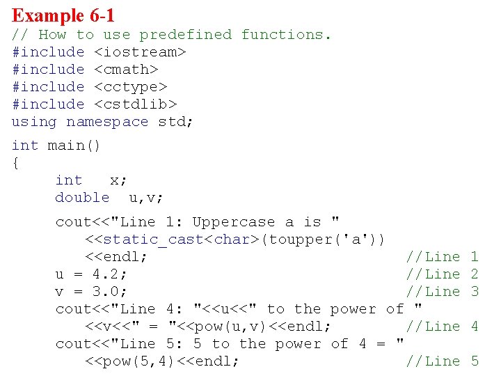 Example 6 -1 // How to use predefined functions. #include <iostream> #include <cmath> #include