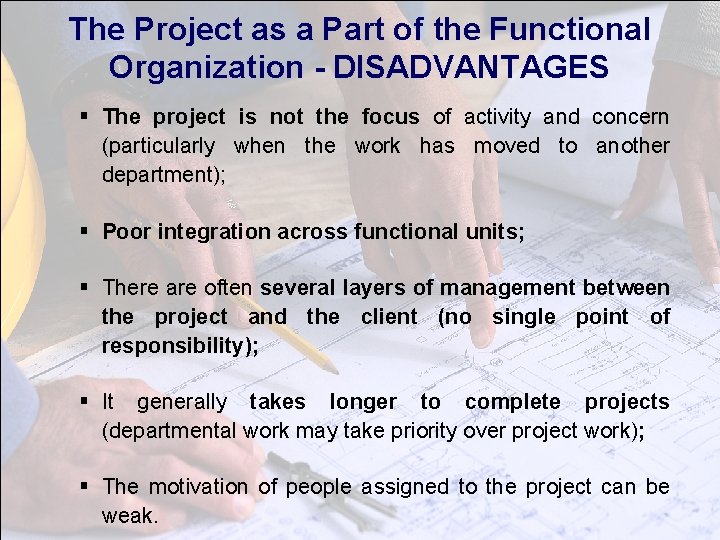 The Project as a Part of the Functional Organization - DISADVANTAGES § The project