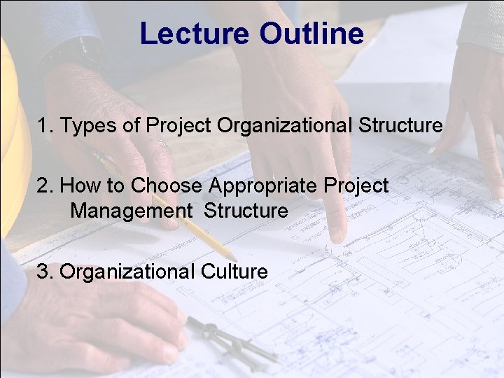 Lecture Outline 1. Types of Project Organizational Structure 2. How to Choose Appropriate Project