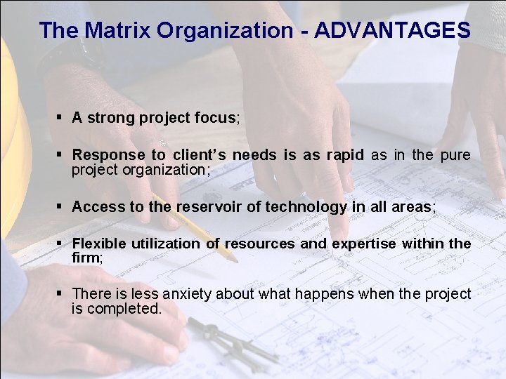 The Matrix Organization - ADVANTAGES § A strong project focus; § Response to client’s