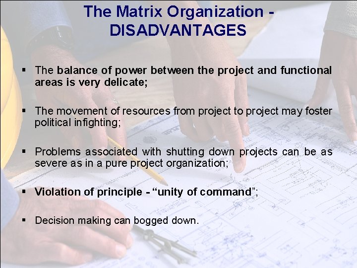 The Matrix Organization DISADVANTAGES § The balance of power between the project and functional