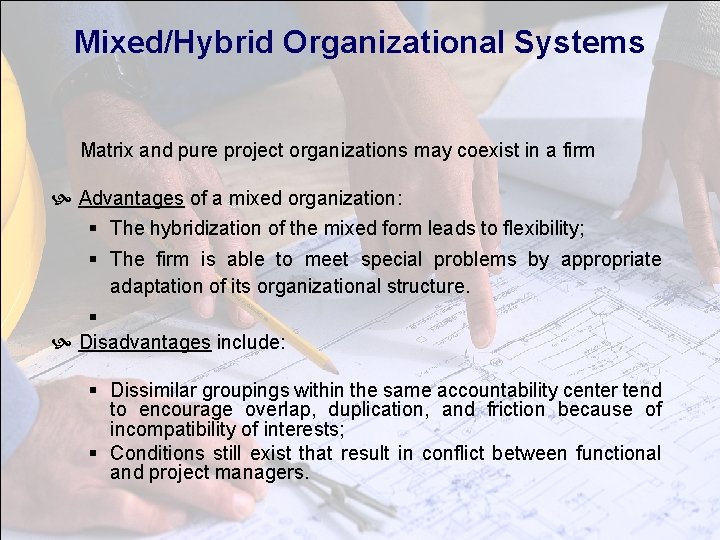 Mixed/Hybrid Organizational Systems Matrix and pure project organizations may coexist in a firm Advantages