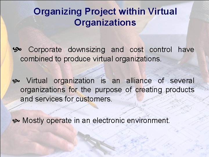 Organizing Project within Virtual Organizations Corporate downsizing and cost control have combined to produce