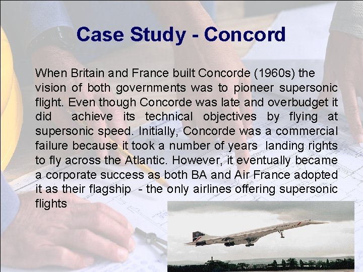 Case Study - Concord When Britain and France built Concorde (1960 s) the vision