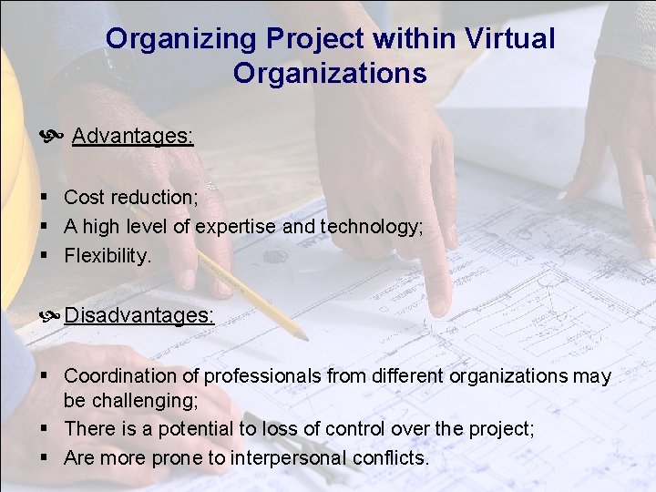 Organizing Project within Virtual Organizations Advantages: § Cost reduction; § A high level of