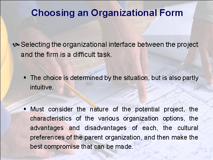 Choosing an Organizational Form Selecting the organizational interface between the project and the firm