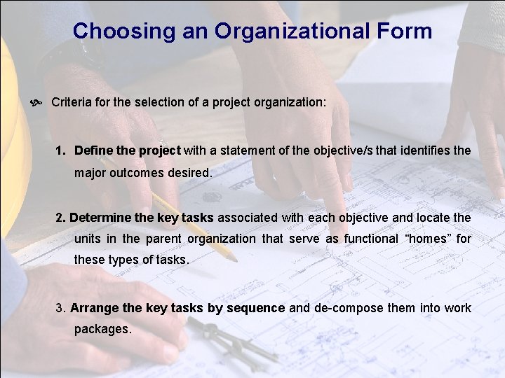 Choosing an Organizational Form Criteria for the selection of a project organization: 1. Define