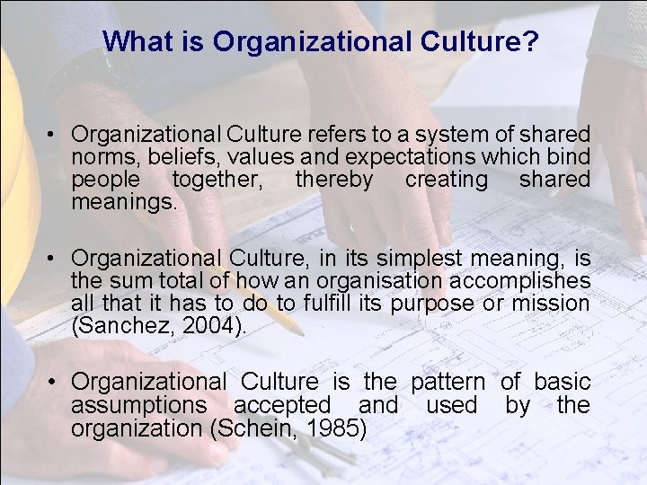 What is Organizational Culture? • Organizational Culture refers to a system of shared norms,