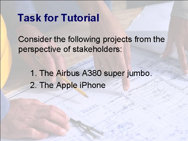 Task for Tutorial Consider the following projects from the perspective of stakeholders: 1. The