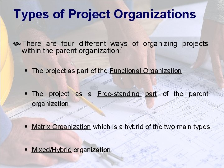 Types of Project Organizations There are four different ways of organizing projects within the