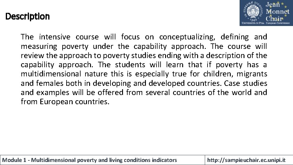 Description The intensive course will focus on conceptualizing, defining and measuring poverty under the