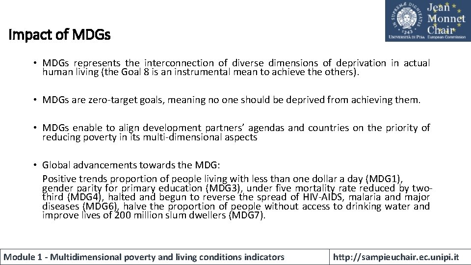 Impact of MDGs • MDGs represents the interconnection of diverse dimensions of deprivation in