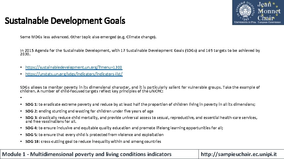 Sustainable Development Goals Some MDGs less advanced. Other topic also emerged (e. g. Climate