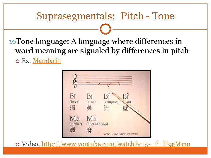 Suprasegmentals: Pitch - Tone language: A language where differences in word meaning are signaled Suprasegmentals: Pitch - Tone language: A language where differences in word meaning are signaled