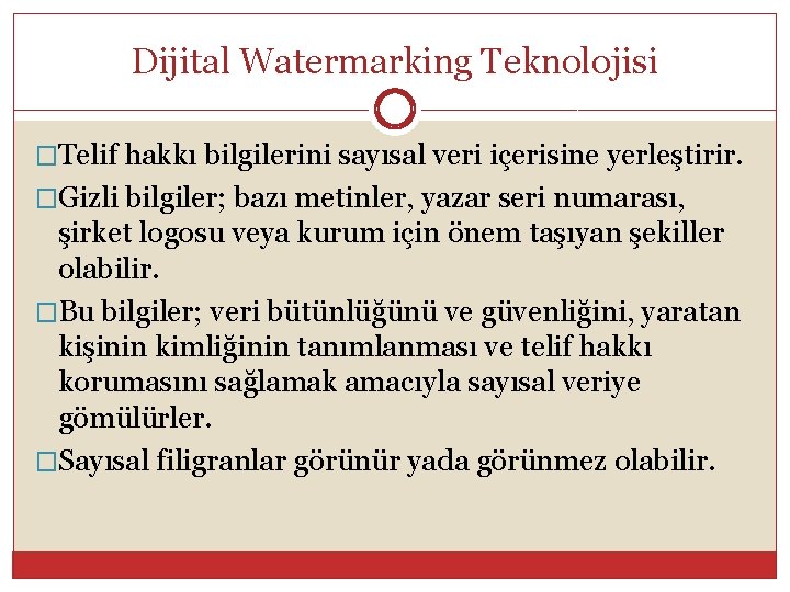 Dijital Watermarking Teknolojisi �Telif hakkı bilgilerini sayısal veri içerisine yerleştirir. �Gizli bilgiler; bazı metinler,