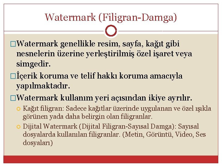 Watermark (Filigran Damga) �Watermark genellikle resim, sayfa, kağıt gibi nesnelerin üzerine yerleştirilmiş özel işaret