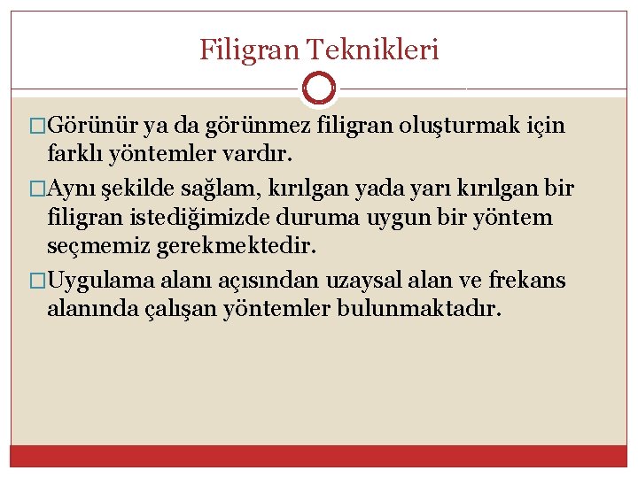 Filigran Teknikleri �Görünür ya da görünmez filigran oluşturmak için farklı yöntemler vardır. �Aynı şekilde