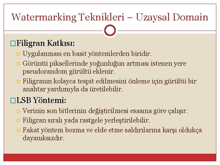 Watermarking Teknikleri – Uzaysal Domain �Filigran Katkısı: Uygulanması en basit yöntemlerden biridir. Görüntü piksellerinde