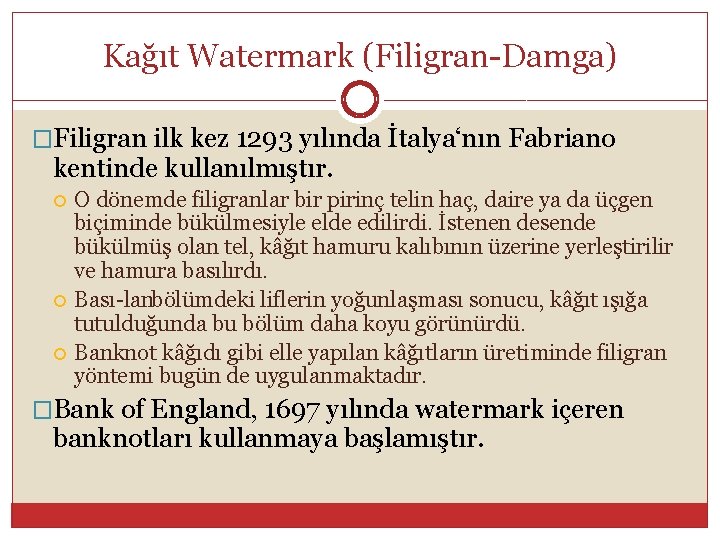 Kağıt Watermark (Filigran Damga) �Filigran ilk kez 1293 yılında İtalya‘nın Fabriano kentinde kullanılmıştır. O