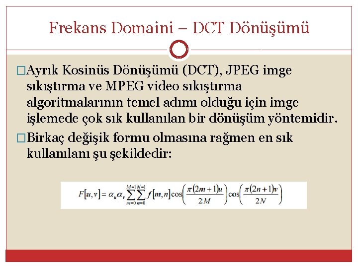 Frekans Domaini – DCT Dönüşümü �Ayrık Kosinüs Dönüşümü (DCT), JPEG imge sıkıştırma ve MPEG