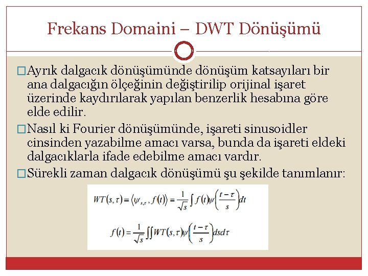Frekans Domaini – DWT Dönüşümü �Ayrık dalgacık dönüşümünde dönüşüm katsayıları bir ana dalgacığın ölçeğinin