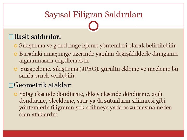 Sayısal Filigran Saldırıları �Basit saldırılar: Sıkıştırma ve genel imge işleme yöntemleri olarak belirtilebilir. Buradaki