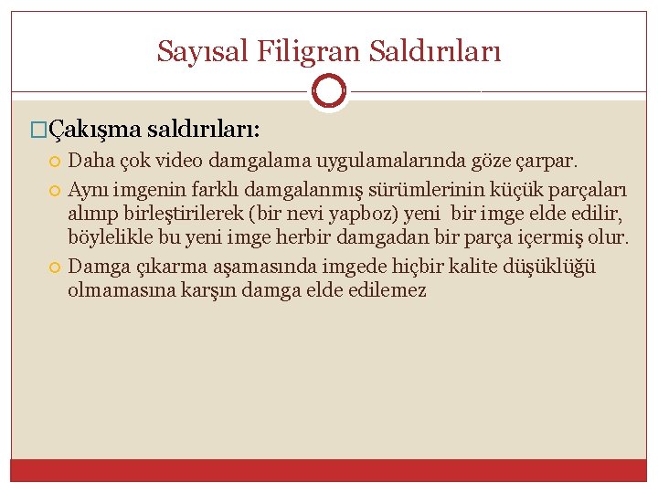 Sayısal Filigran Saldırıları �Çakışma saldırıları: Daha çok video damgalama uygulamalarında göze çarpar. Aynı imgenin