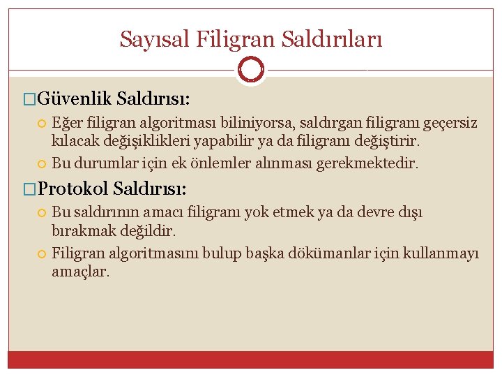 Sayısal Filigran Saldırıları �Güvenlik Saldırısı: Eğer filigran algoritması biliniyorsa, saldırgan filigranı geçersiz kılacak değişiklikleri