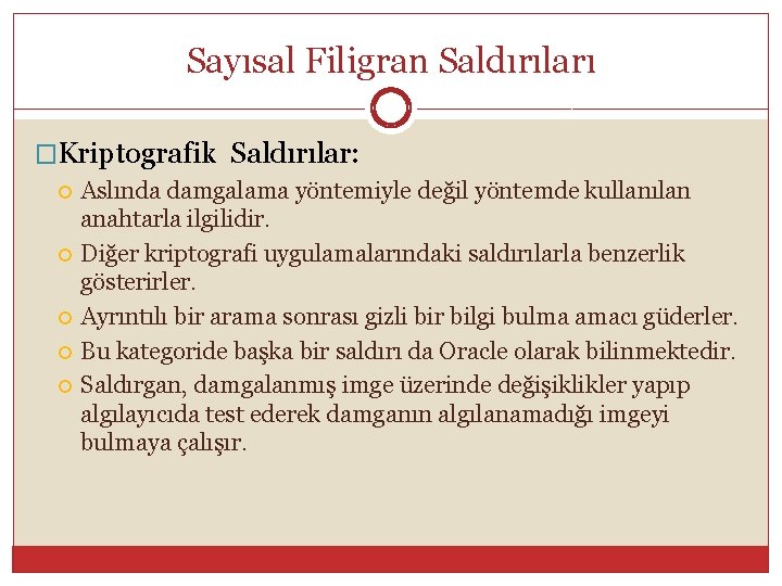 Sayısal Filigran Saldırıları �Kriptografik Saldırılar: Aslında damgalama yöntemiyle değil yöntemde kullanılan anahtarla ilgilidir. Diğer