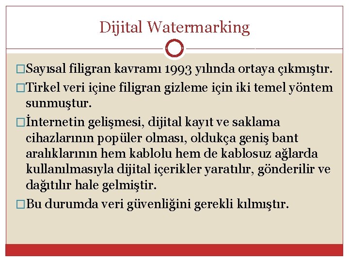 Dijital Watermarking �Sayısal filigran kavramı 1993 yılında ortaya çıkmıştır. �Tirkel veri içine filigran gizleme