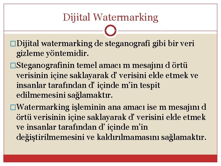 Dijital Watermarking �Dijital watermarking de steganografi gibi bir veri gizleme yöntemidir. �Steganografinin temel amacı