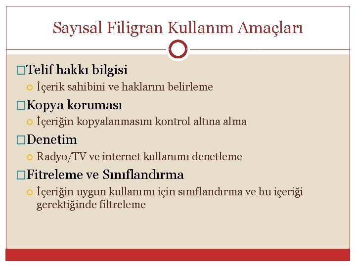 Sayısal Filigran Kullanım Amaçları �Telif hakkı bilgisi İçerik sahibini ve haklarını belirleme �Kopya koruması