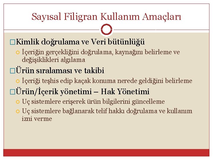 Sayısal Filigran Kullanım Amaçları �Kimlik doğrulama ve Veri bütünlüğü İçeriğin gerçekliğini doğrulama, kaynağını belirleme