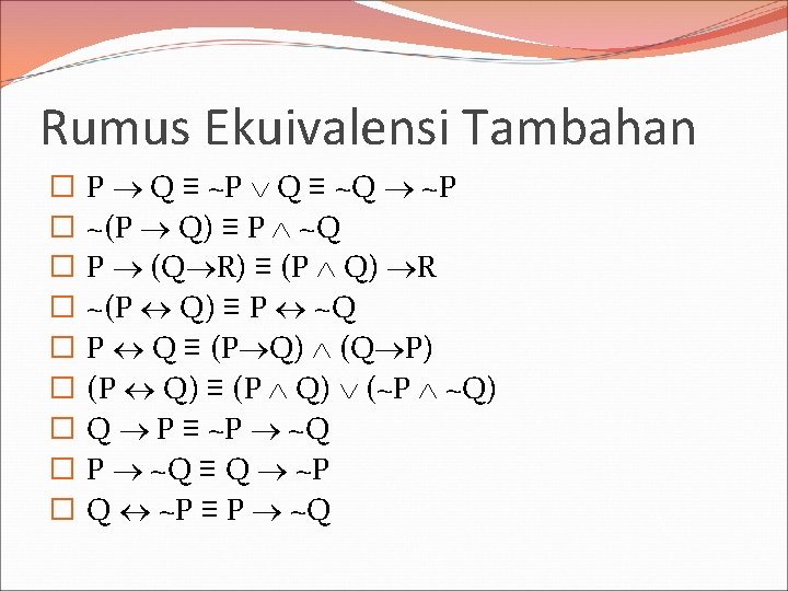 Rumus Ekuivalensi Tambahan � � � � � P Q ≡ ~Q ~P ~(P