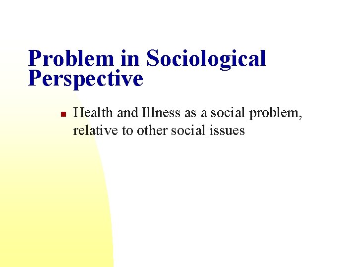 Problem in Sociological Perspective n Health and Illness as a social problem, relative to