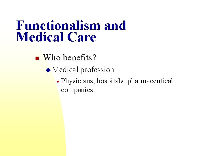 Functionalism and Medical Care n Who benefits? u Medical profession « Physicians, companies hospitals,